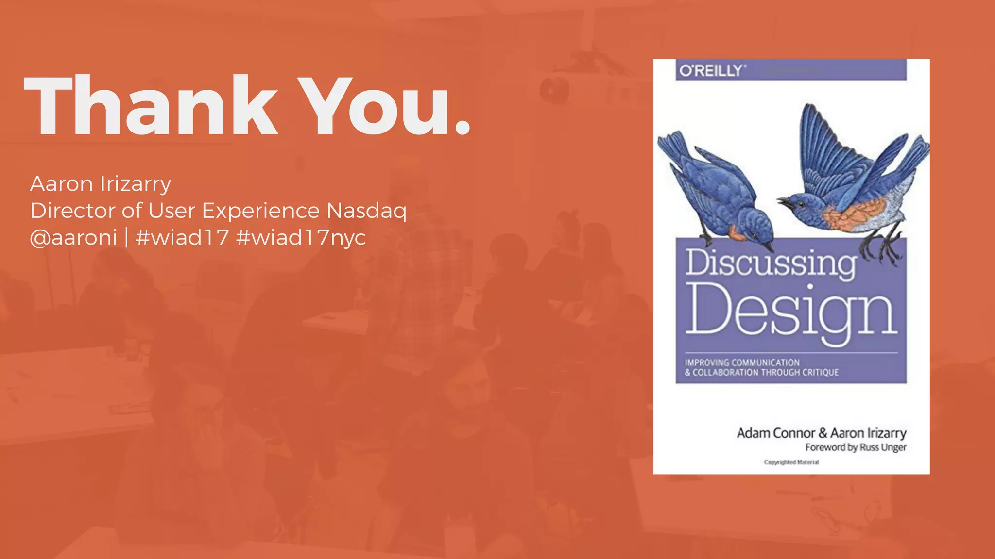 Thank You.
Aaron Irizarry
Director of User Experience Nasdaq
@aaroni | #wiad17 #wiad17nyc
 
