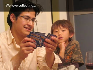 We love collecting...
 