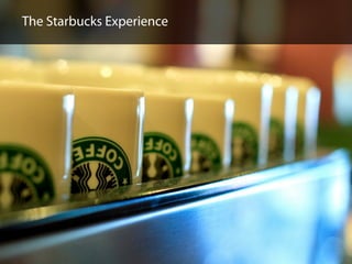 The Starbucks Experience
 