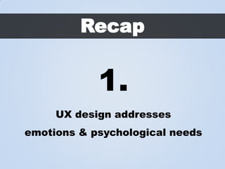 Recap

3.
You need complete context

to empathise with users

 