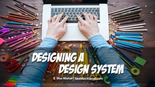 Designing a
Design SYSTEM👨💻 Shai Mishali | freak4pc@gmail.com
 