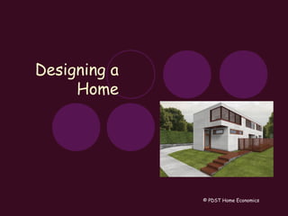 Designing a
Home
© PDST Home Economics
 