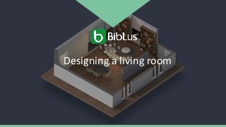 Designing a living room
 
