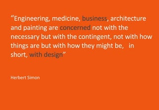 “ Engineering, medicine,  business , architecture and painting are  concerned  not with the necessary but with the conting...