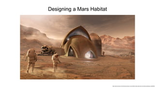https://www.nbcnews.com/mach/science/nasa-s-mars-habitat-contest-yields-some-odd-looking-dwellings-ncna897386
Designing a Mars Habitat
 