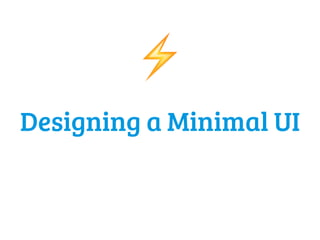 Designing a Minimal UI
⚡
 