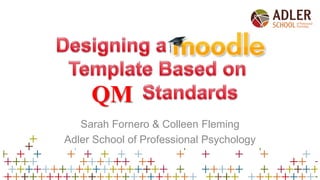 QM
Sarah Fornero & Colleen Fleming
Adler School of Professional Psychology
 