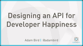 Designing an API for Developer Happiness