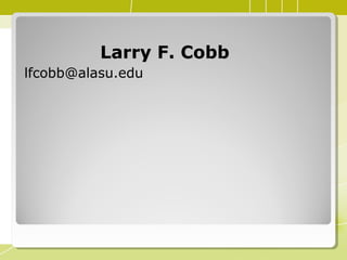 Larry F. CobbLarry F. Cobb
lfcobb@alasu.edu
 