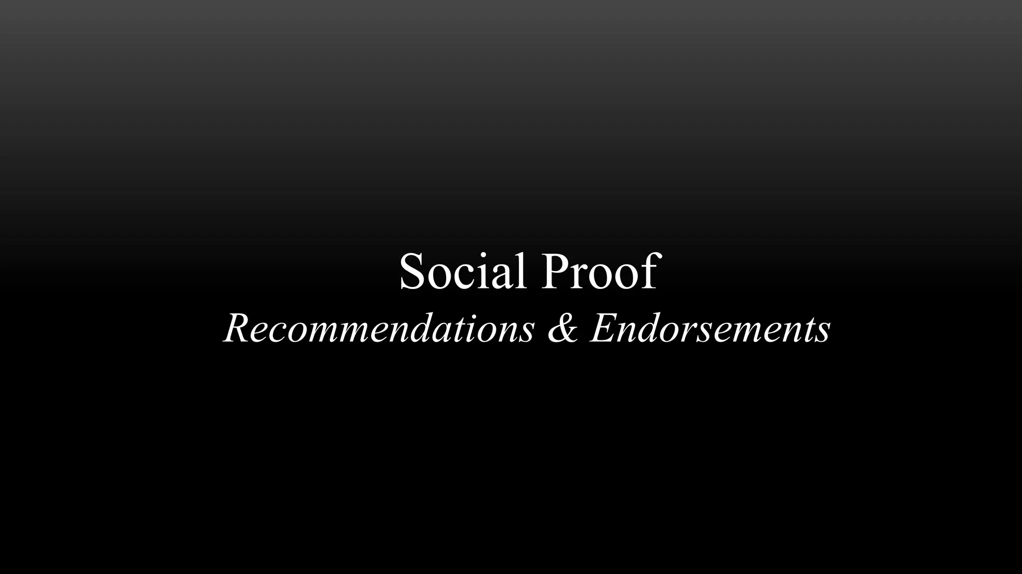 Social Proof
Recommendations & Endorsements
 