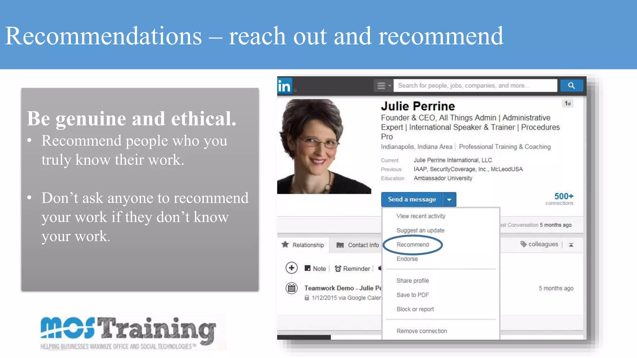Recommendations – reach out and recommend
Be genuine and ethical.
• Recommend people who you
truly know their work.
• Don’t ask anyone to recommend
your work if they don’t know
your work.
 