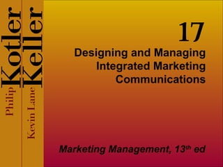 Designing and Managing
Integrated Marketing
Communications
Marketing Management, 13th
ed
17
 
