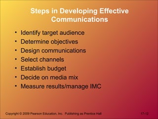 Copyright © 2009 Pearson Education, Inc. Publishing as Prentice Hall 17-12
Steps in Developing Effective
Communications
• ...