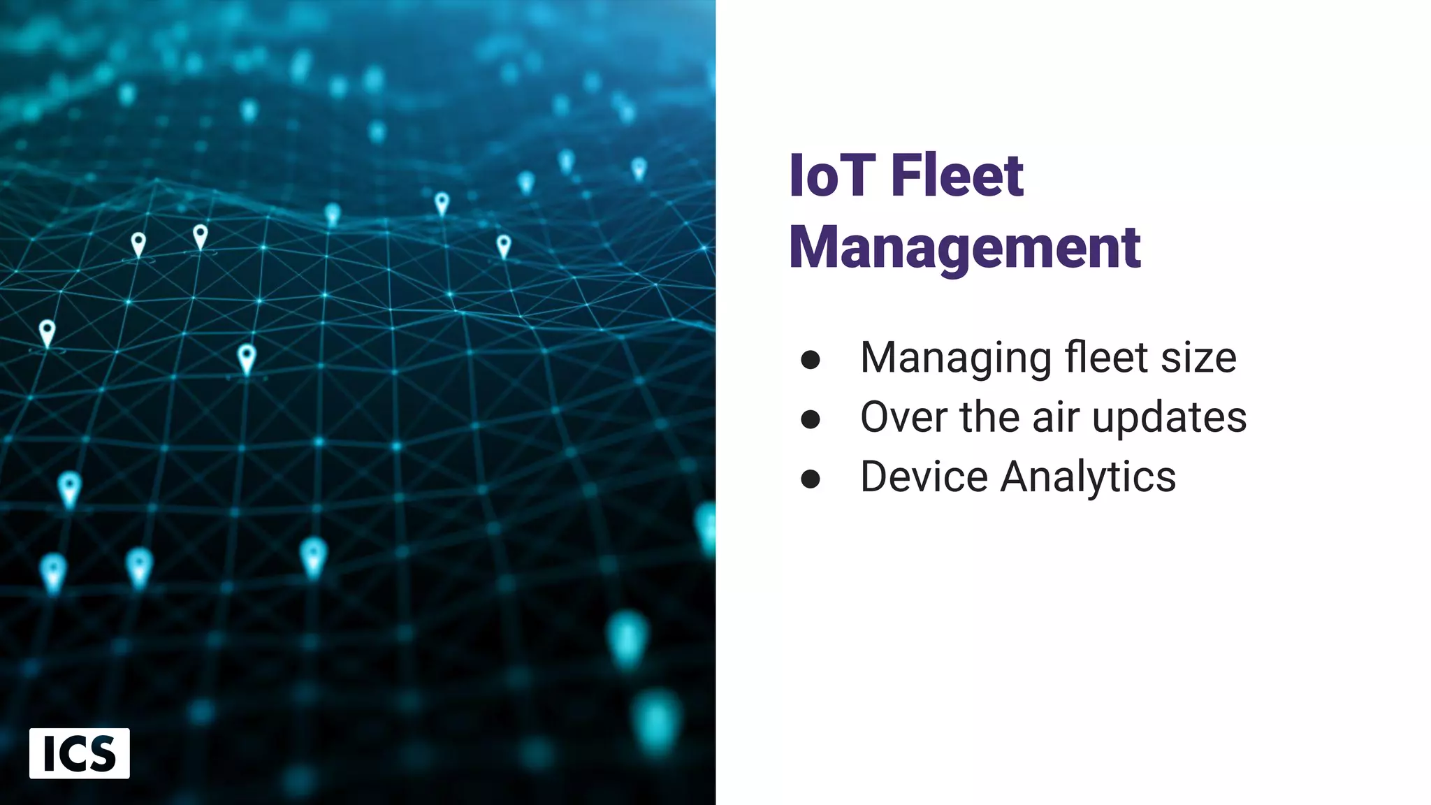 IoT Fleet
Management
● Managing ﬂeet size
● Over the air updates
● Device Analytics
7
 