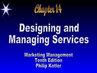 Chapter 14 Designing and Managing Services Marketing Management Tenth Edition Philip Kotler 