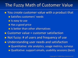 The Fuzzy Math of Customer Value
 You create customer value with a product that
   Satisfies customers’ needs
   Is easy t...