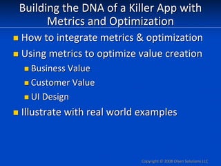 Building the DNA of a Killer App with 
      Metrics and Optimization
How to integrate metrics & optimization
Using metric...