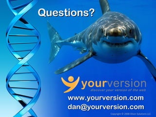 Questions?




     www.yourversion.com
     dan@yourversion.com
               Copyright © 2008 Olsen Solutions LLC
 