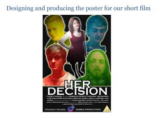 Designing and producing the poster for our short film
 