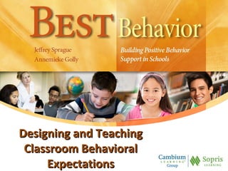 Designing and TeachingDesigning and Teaching
Classroom BehavioralClassroom Behavioral
ExpectationsExpectations
 