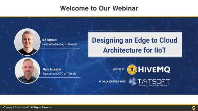 Copyright © by HiveMQ. All Rights Reserved.
Welcome to Our Webinar
 