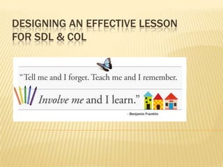 DESIGNING AN EFFECTIVE LESSON
FOR SDL & COL
 