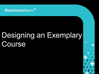 Designing an Exemplary
Course
 