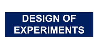 DESIGN OF
EXPERIMENTS
 