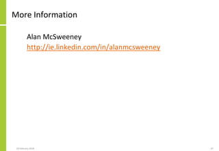 More Information
Alan McSweeney
http://ie.linkedin.com/in/alanmcsweeney
18 February 2018 67
 
