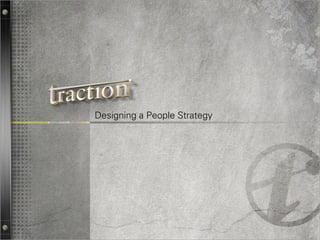 Designing a People Strategy




                              1
 