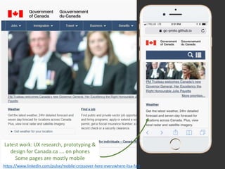 Latest work: UX research, prototyping &
design for Canada.ca …. on phones
Some pages are mostly mobile
https://www.linkedi...
