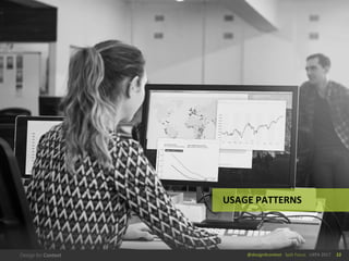 @design4context			Split	Focus	 UXPA	2017 22
USAGE	PATTERNS
 