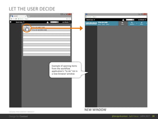 @design4context			Split	Focus			UXPA	2017
LET	THE	USER	DECIDE
39
Example	of	opening	items	
from	the	workflow	
application’s	“to	do”	list	in	
a	new	browser	window
NEW	WINDOW
DESIGN	FOR	CONTEXT	PROJECT
 