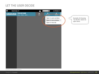 @design4context			Split	Focus			UXPA	2017
LET	THE	USER	DECIDE
40
Example	of	choosing	
“on	the	fly”	where	to	
open	items
DESIGN	FOR	CONTEXT	PROJECT
 