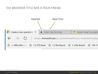 @design4context			Split	Focus			UXPA	2017
THE	BROWSER	TITLE	BAR	IS	YOUR	FRIEND
FAVICON PAGE	TITLE
answers.microsoft.com
51
 