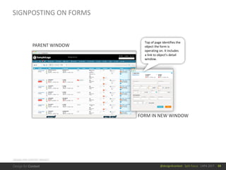 @design4context			Split	Focus			UXPA	2017
SIGNPOSTING	ON	FORMS
59
PARENT	WINDOW
FORM	IN	NEW	WINDOW
Top	of	page	identifies	the	
object	the	form	is	
operating	on.	It	includes	
a	link	to	object’s	detail	
window.
DESIGN	FOR	CONTEXT	PROJECT
 