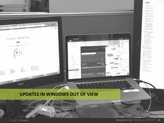 @design4context			Split	Focus	 UXPA	2017 62
UPDATES	IN	WINDOWS	OUT	OF	VIEW
 