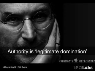 Authority is „legitimate domination‟

@SemanticWill | Will Evans
 