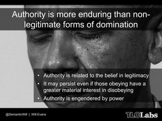 Authority is more enduring than non-
       legitimate forms of domination




                    • Authority is related ...