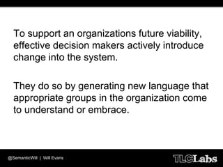 To support an organizations future viability,
  effective decision makers actively introduce
  change into the system.

  ...