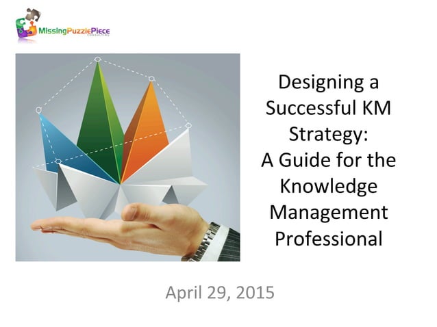 Designing a successful km strategy - April 2015 | PPT