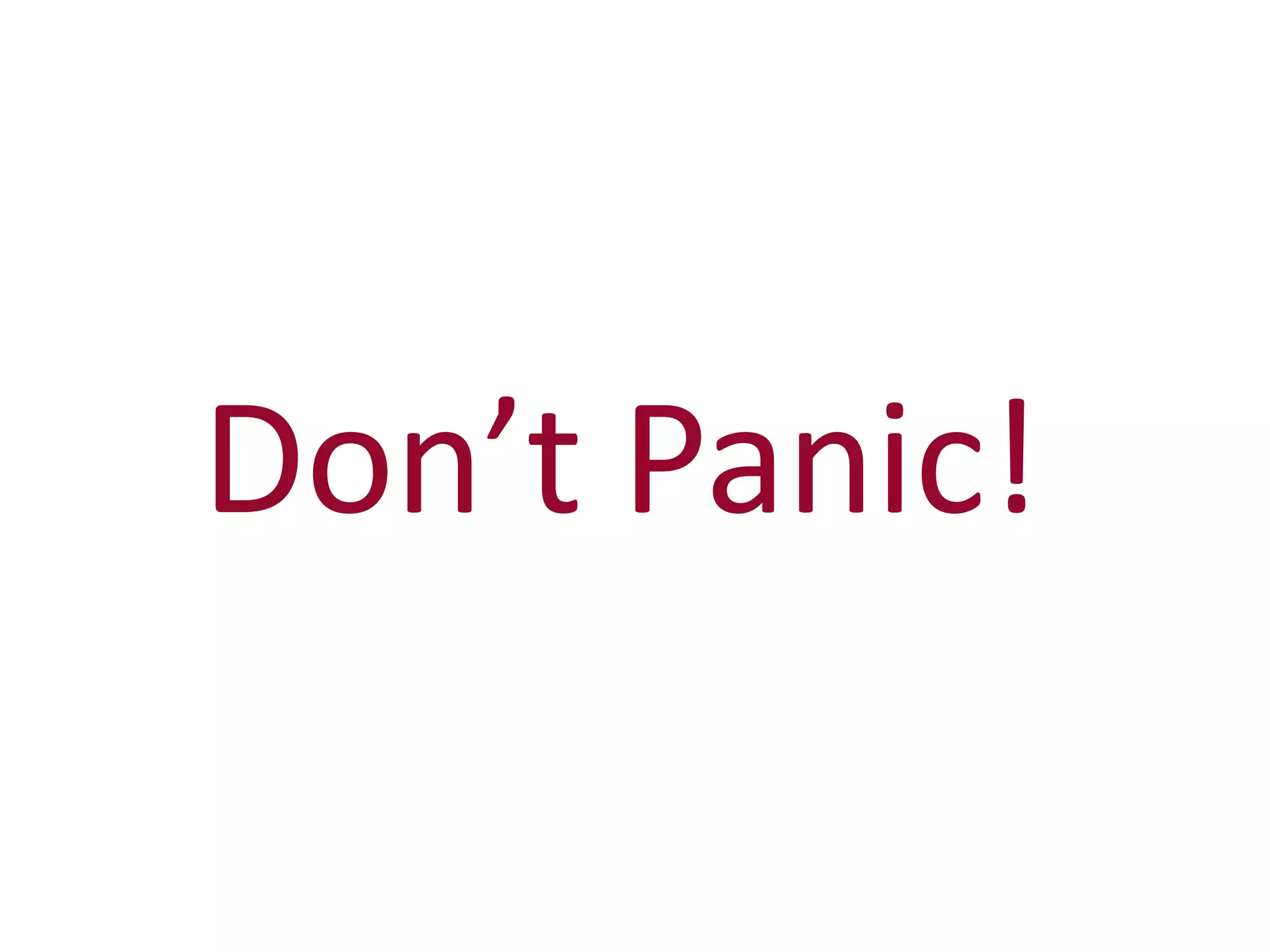 Don’t Panic!
 