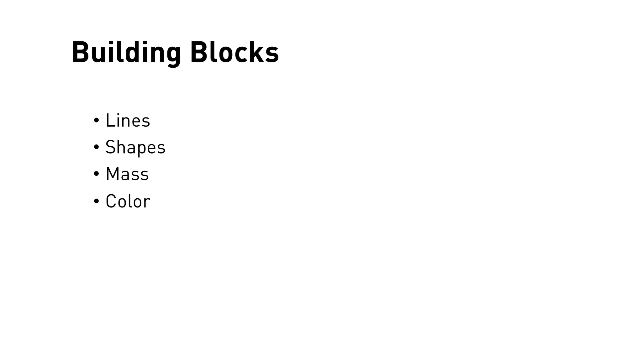 Building Blocks
• Lines
• Shapes
• Mass
• Color
 