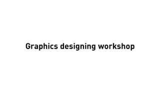 Graphics designing workshop
 