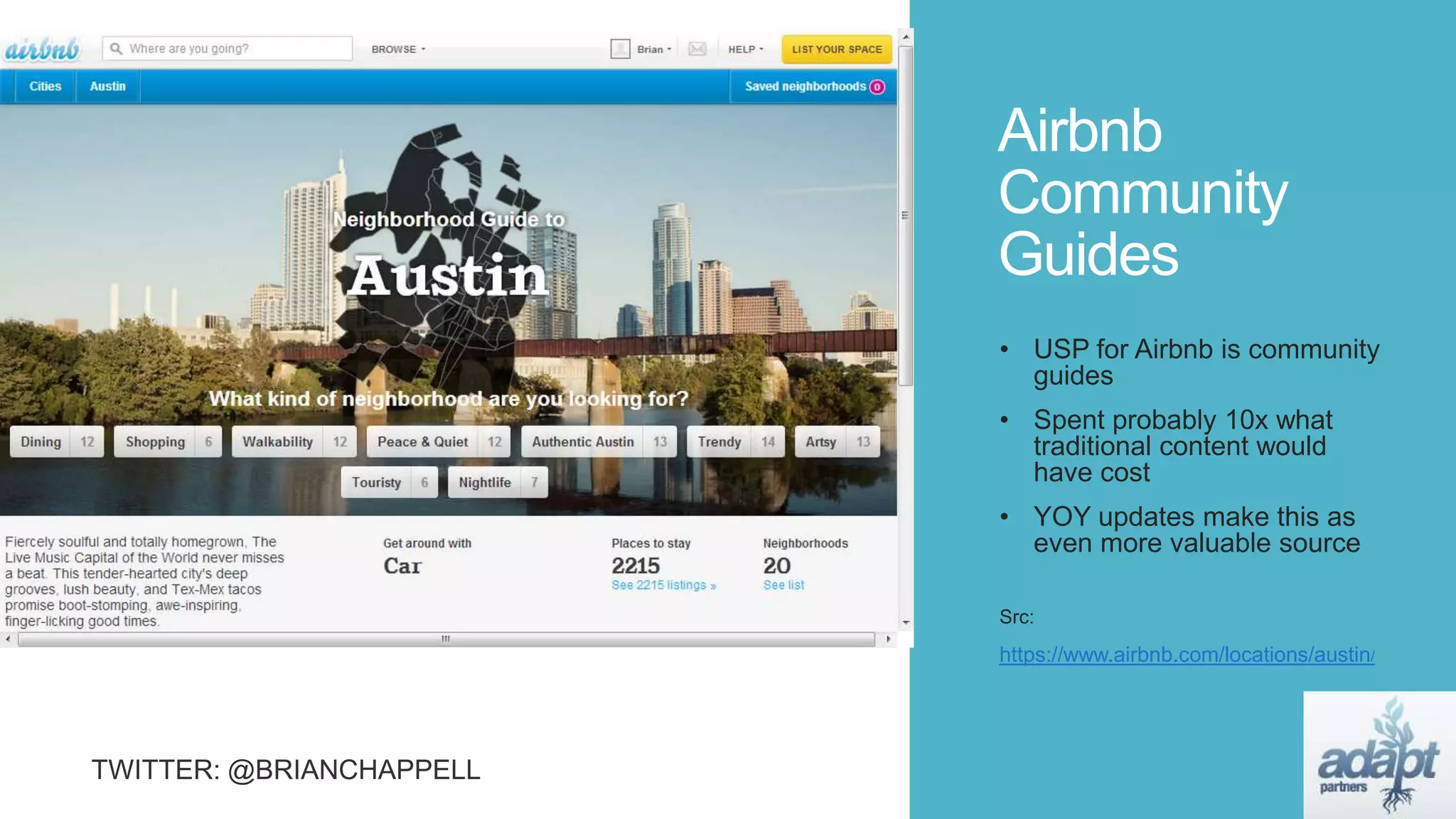 Airbnb
Community
Guides
• USP for Airbnb is community
guides
• Spent probably 10x what
traditional content would
have cost
• YOY updates make this as
even more valuable source
Src:
https://www.airbnb.com/locations/austin/
 
