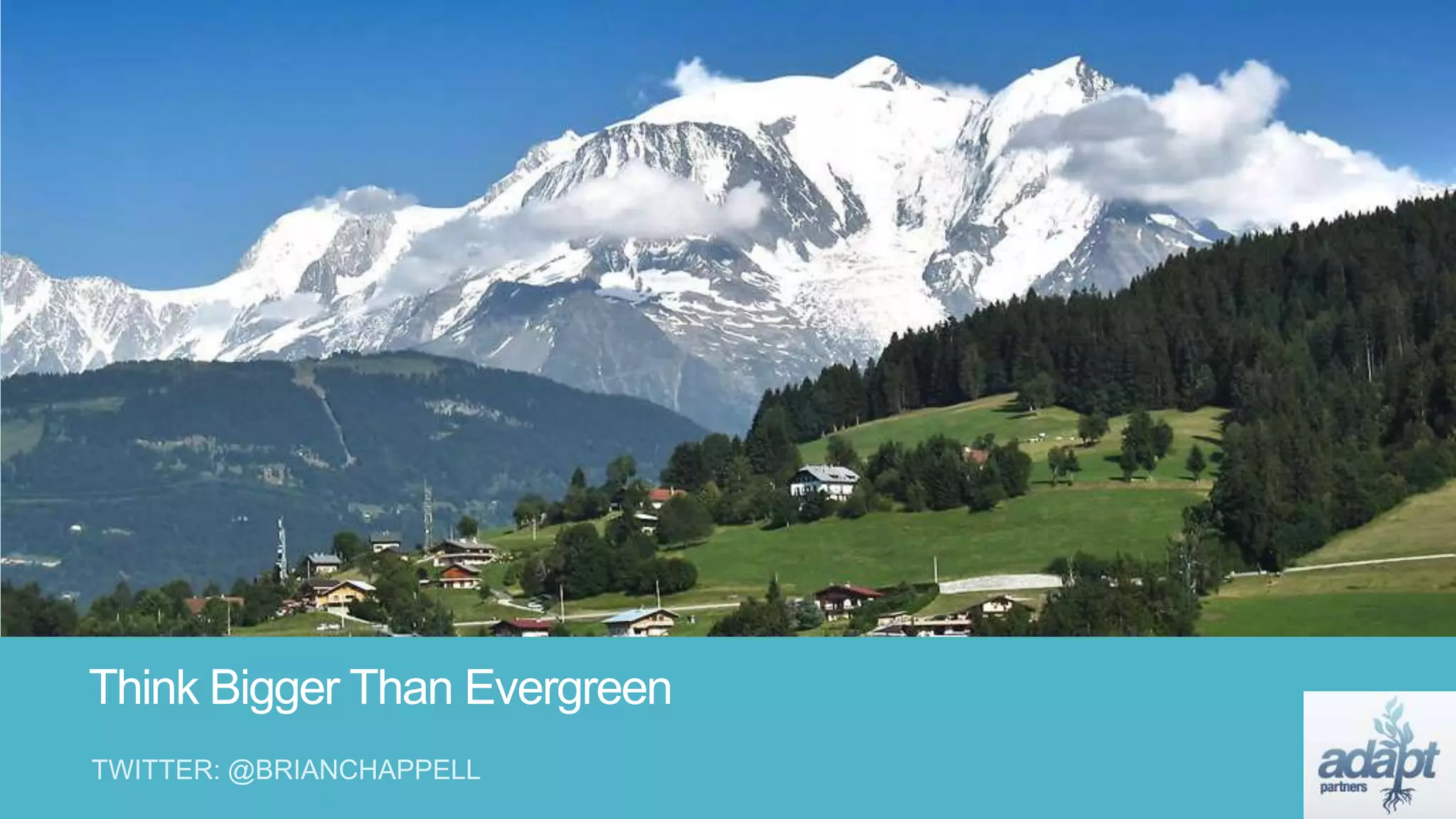 Think Bigger Than Evergreen
 