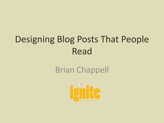 Designing Blog Posts That People Read Brian Chappell 