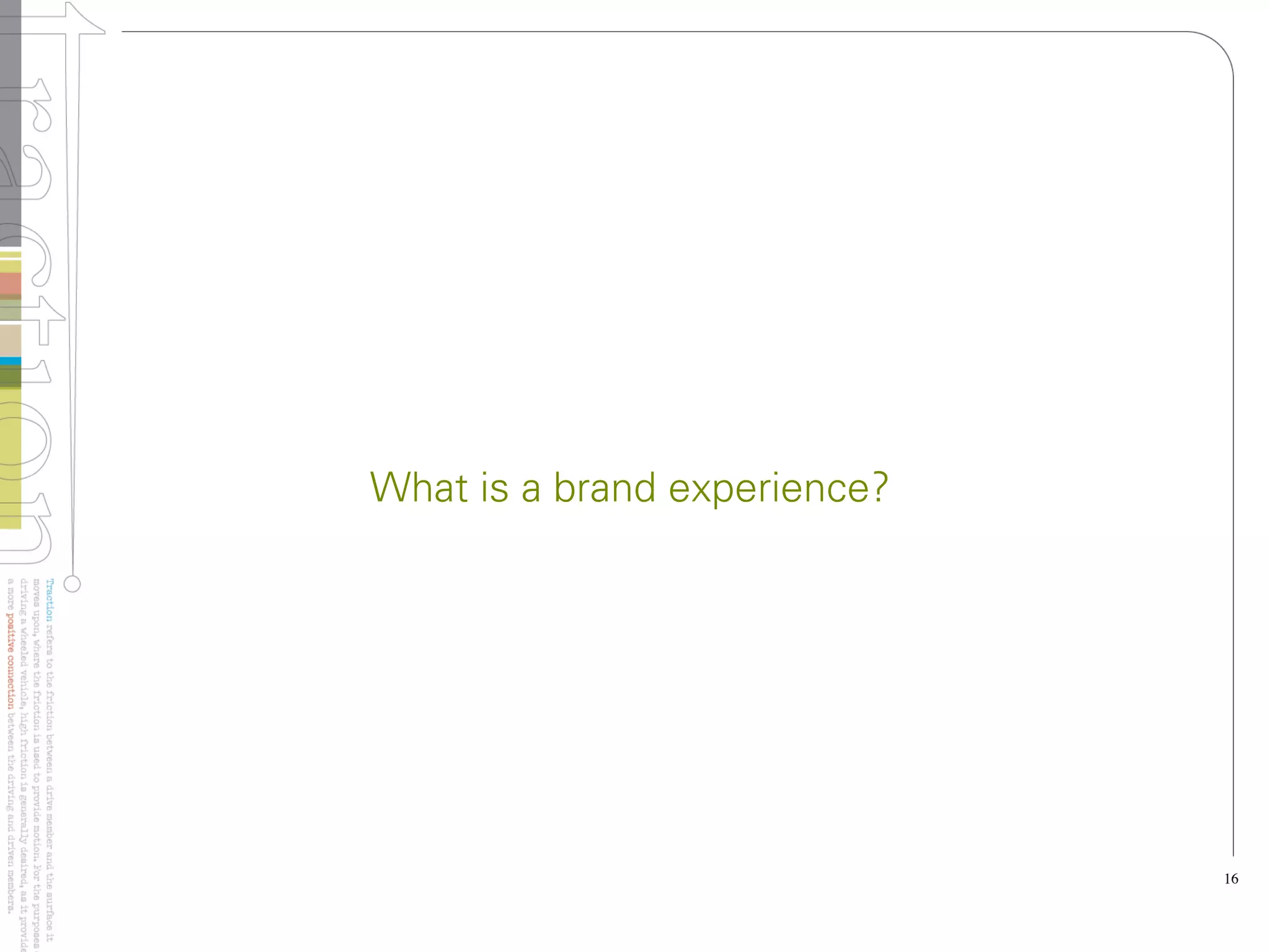 What is a brand experience?




                              16
 