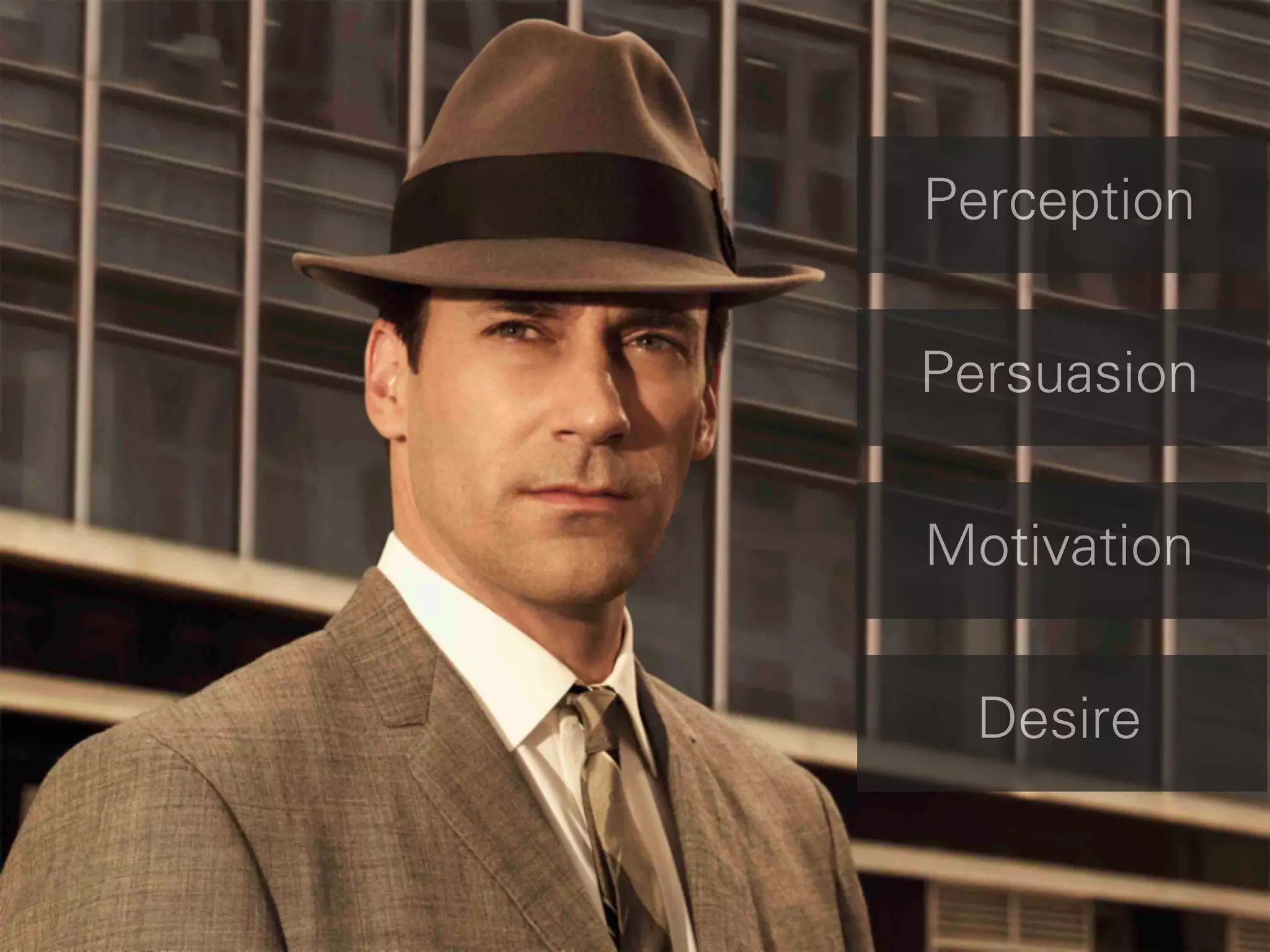 Perception


Persuasion


Motivation


  Desire
 