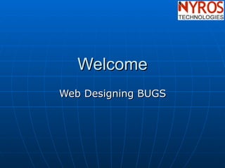 Welcome Web Designing BUGS  